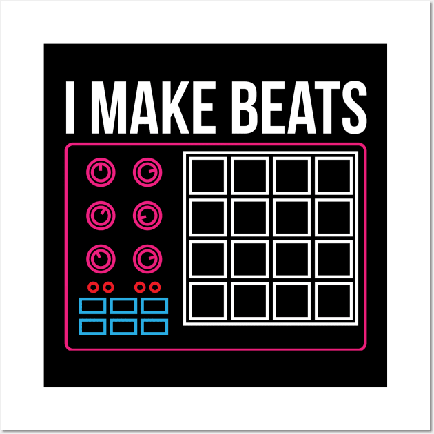 I make beats - Dj Music Beat Pad Audio Producer Gift Wall Art by Shirtbubble